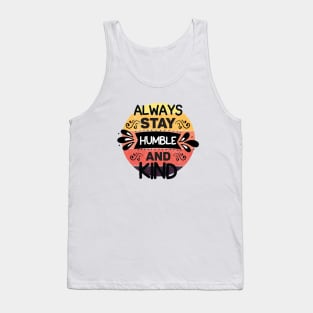 Always stay humble and kind Tank Top